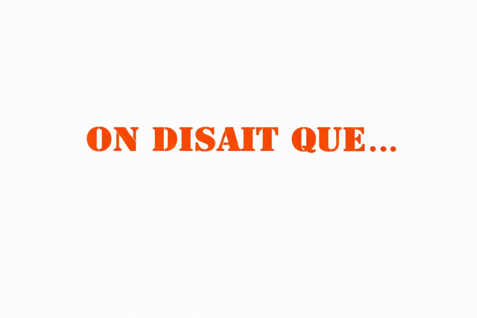 On disait que …